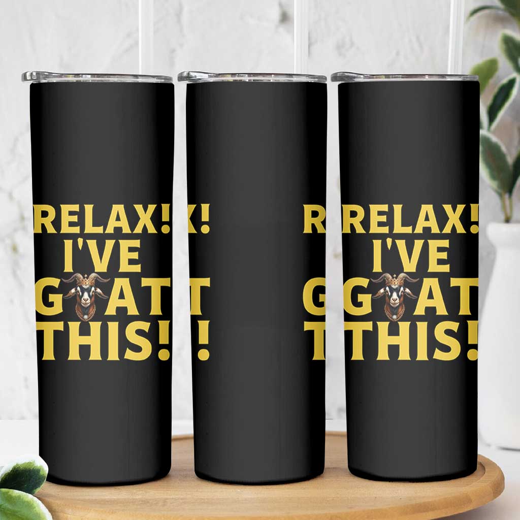 Funny Goat Humor Skinny Tumbler Relax I Have Goat This