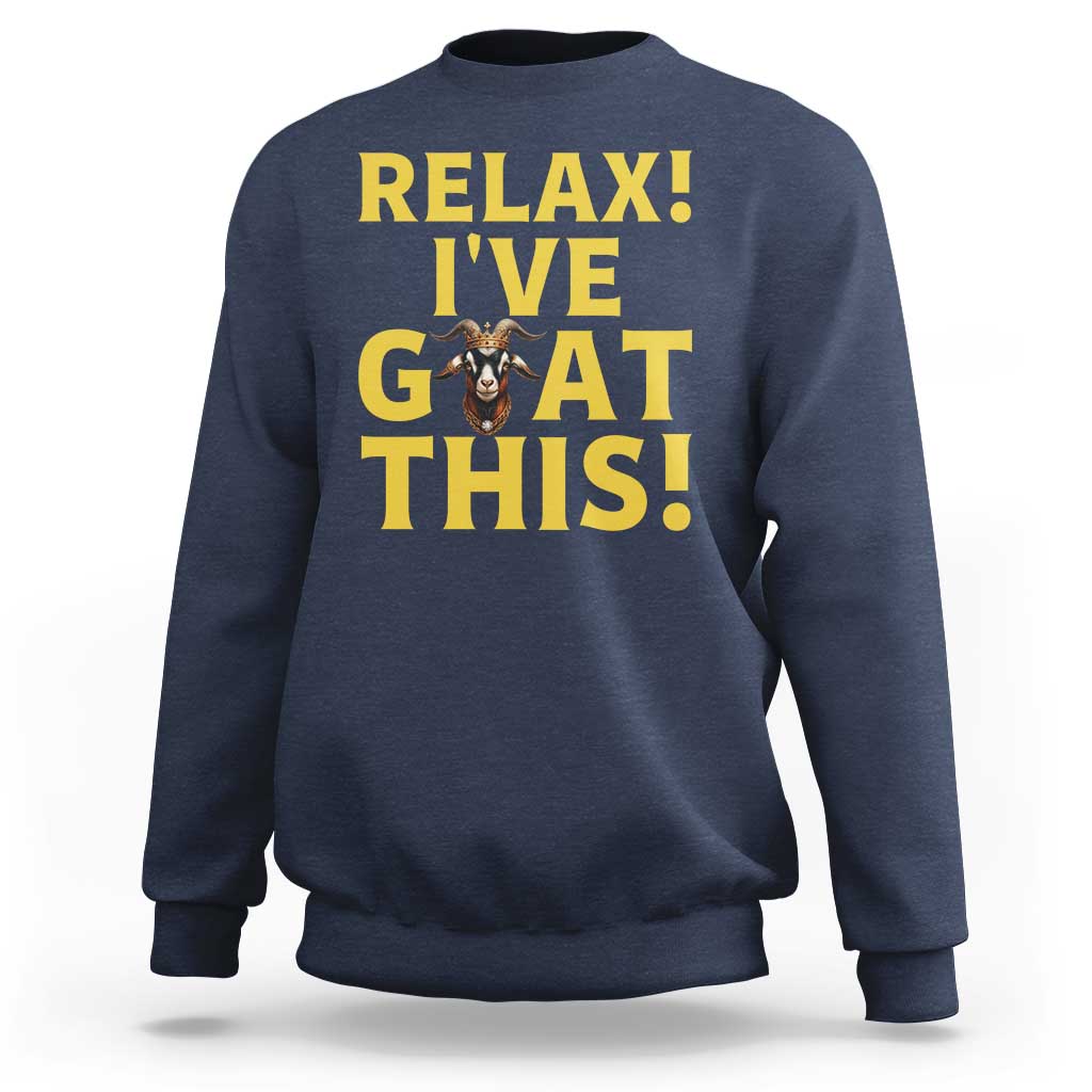 Funny Goat Humor Sweatshirt Relax I Have Goat This - Wonder Print Shop