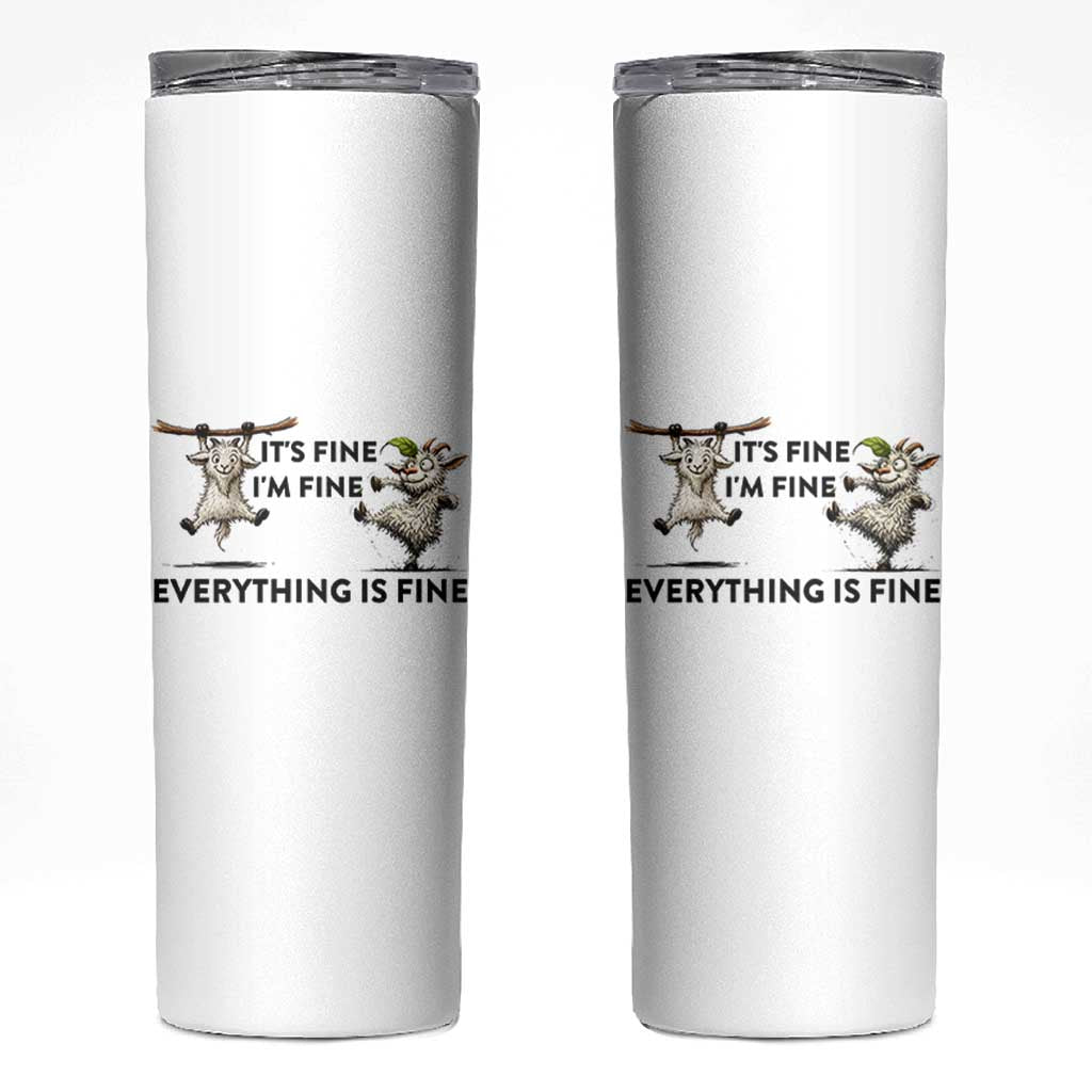 It Is Fine I Am Fine Everything Is Fine Skinny Tumbler Funny Goat Lover Gift
