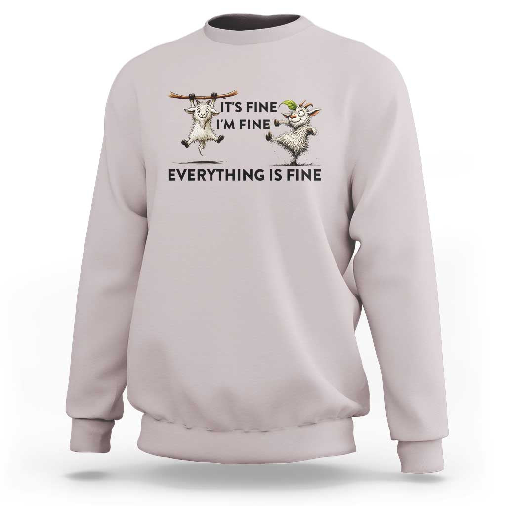 It Is Fine I Am Fine Everything Is Fine Sweatshirt Funny Goat Lover Gift - Wonder Print Shop