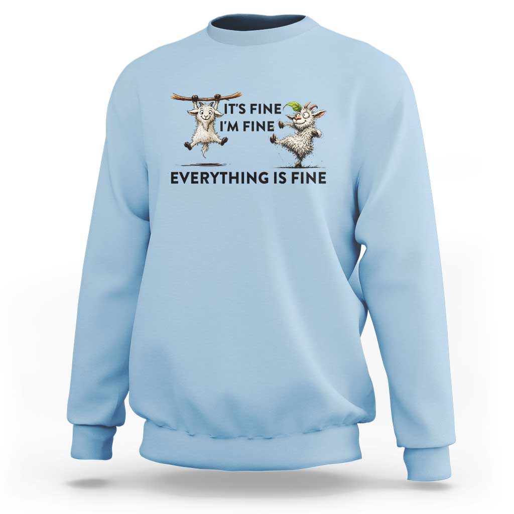 It Is Fine I Am Fine Everything Is Fine Sweatshirt Funny Goat Lover Gift - Wonder Print Shop