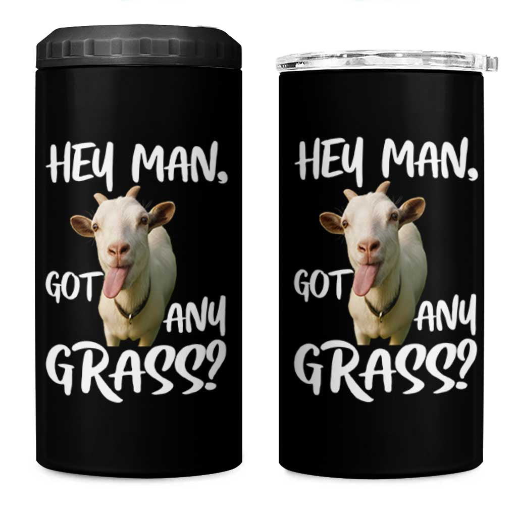Hey Man Got Any Grass 4 in 1 Can Cooler Tumbler Funny Goat Stoner Gift