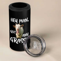 Hey Man Got Any Grass 4 in 1 Can Cooler Tumbler Funny Goat Stoner Gift