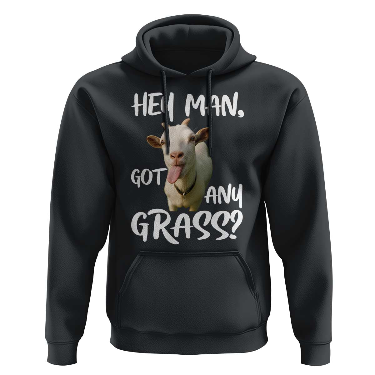 Hey Man Got Any Grass Hoodie Funny Goat Stoner Gift - Wonder Print Shop