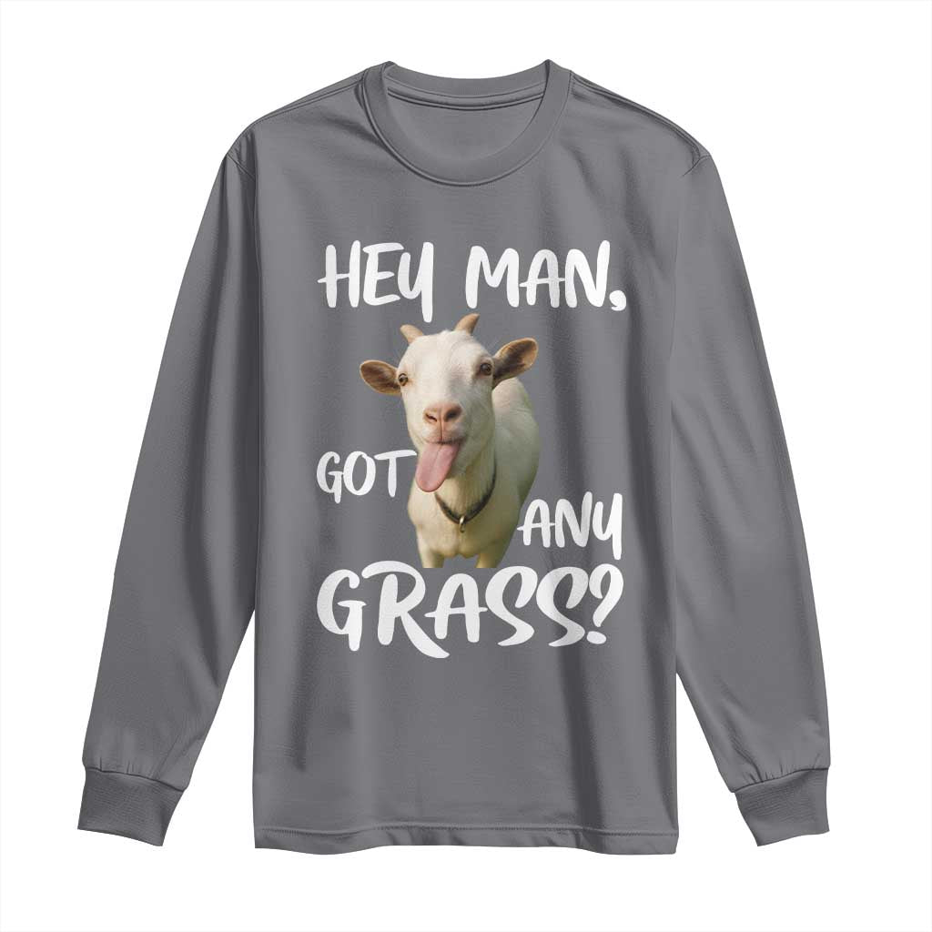 Hey Man Got Any Grass Long Sleeve Shirt Funny Goat Stoner Gift - Wonder Print Shop
