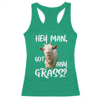 Hey Man Got Any Grass Racerback Tank Top Funny Goat Stoner Gift - Wonder Print Shop