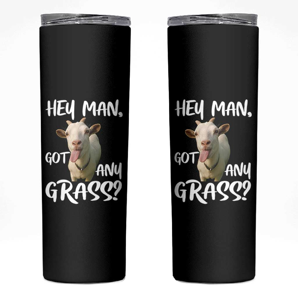 Hey Man Got Any Grass Skinny Tumbler Funny Goat Stoner Gift