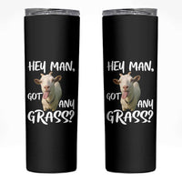 Hey Man Got Any Grass Skinny Tumbler Funny Goat Stoner Gift