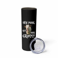 Hey Man Got Any Grass Skinny Tumbler Funny Goat Stoner Gift