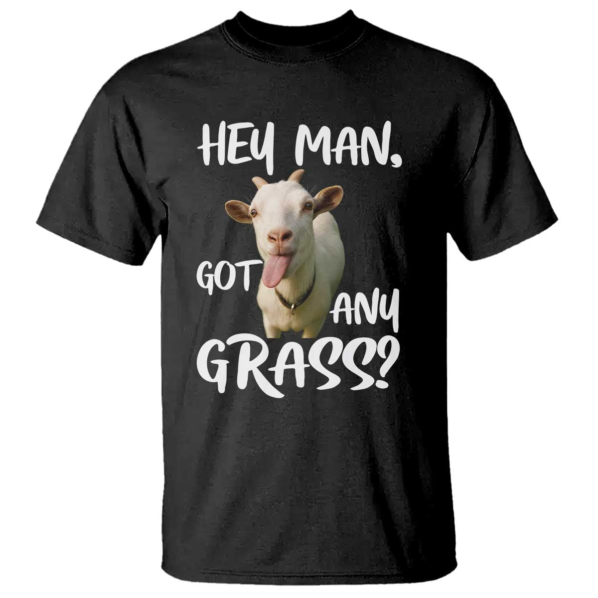 Hey Man Got Any Grass T Shirt Funny Goat Stoner Gift - Wonder Print Shop