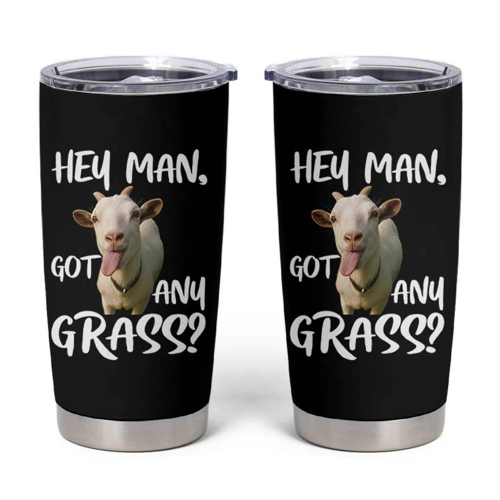 Hey Man Got Any Grass Tumbler Cup Funny Goat Stoner Gift
