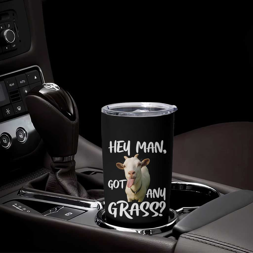 Hey Man Got Any Grass Tumbler Cup Funny Goat Stoner Gift