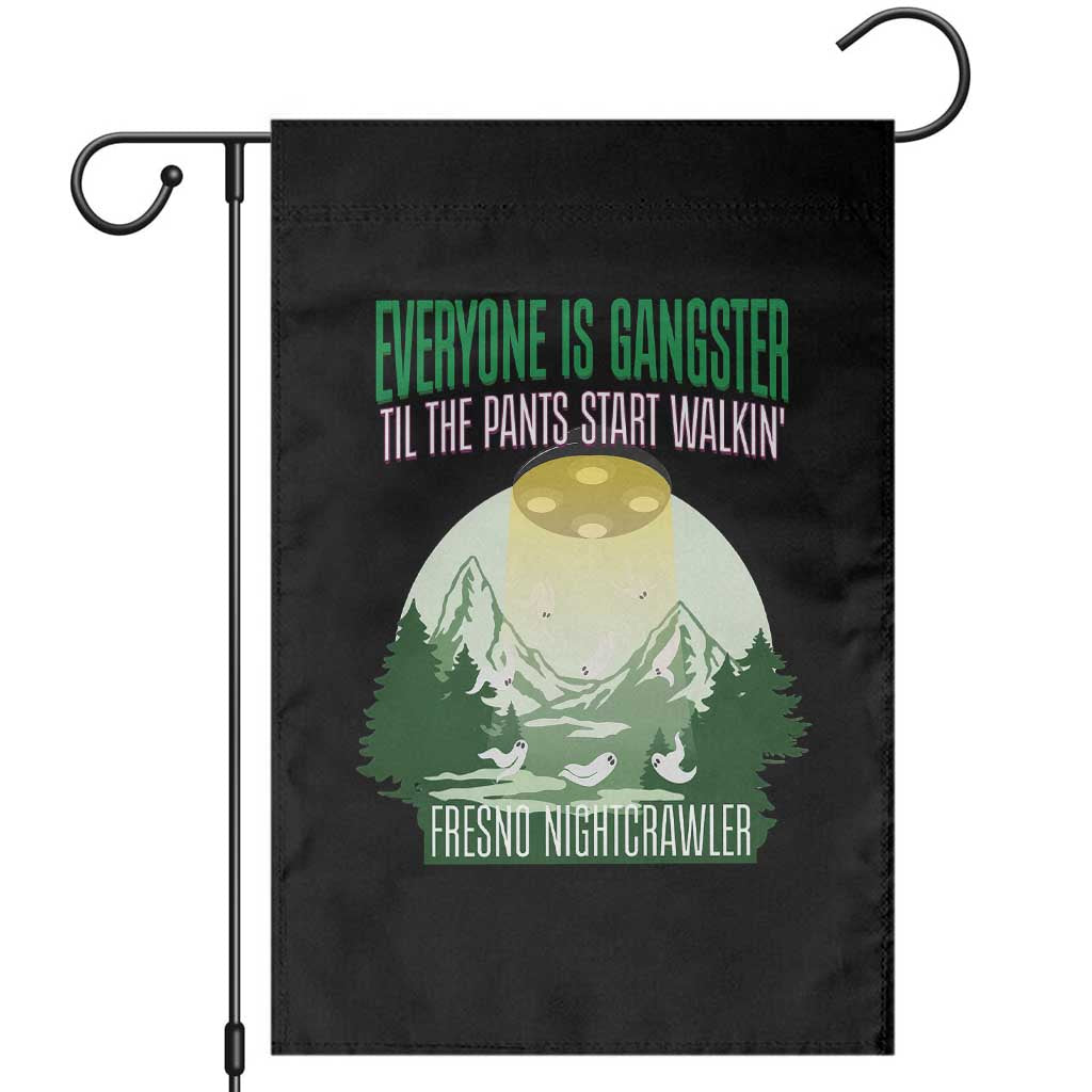 Fresno Nightcrawler Garden Flag Everyone Is Gangster Til The Pants Start Walkin - Wonder Print Shop