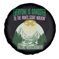 Fresno Nightcrawler Spare Tire Cover Everyone Is Gangster Til The Pants Start Walkin - Wonder Print Shop