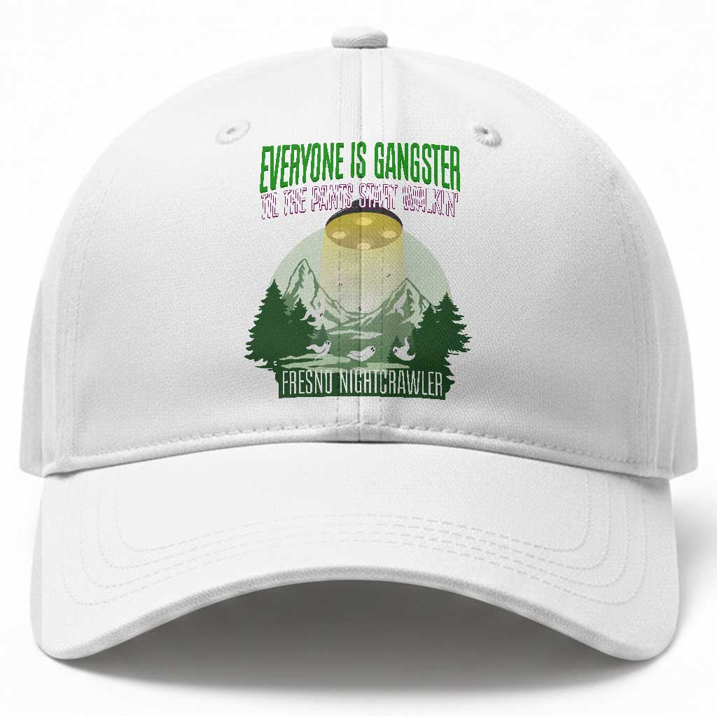 Fresno Nightcrawler Baseball Cap Everyone Is Gangster Til The Pants Start Walkin