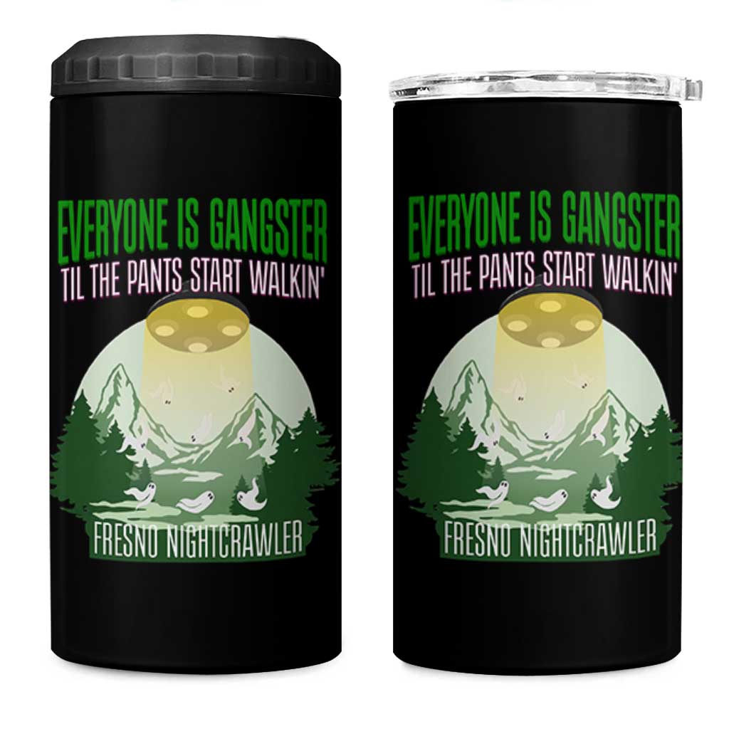 Fresno Nightcrawler 4 in 1 Can Cooler Tumbler Everyone Is Gangster Til The Pants Start Walkin - Wonder Print Shop