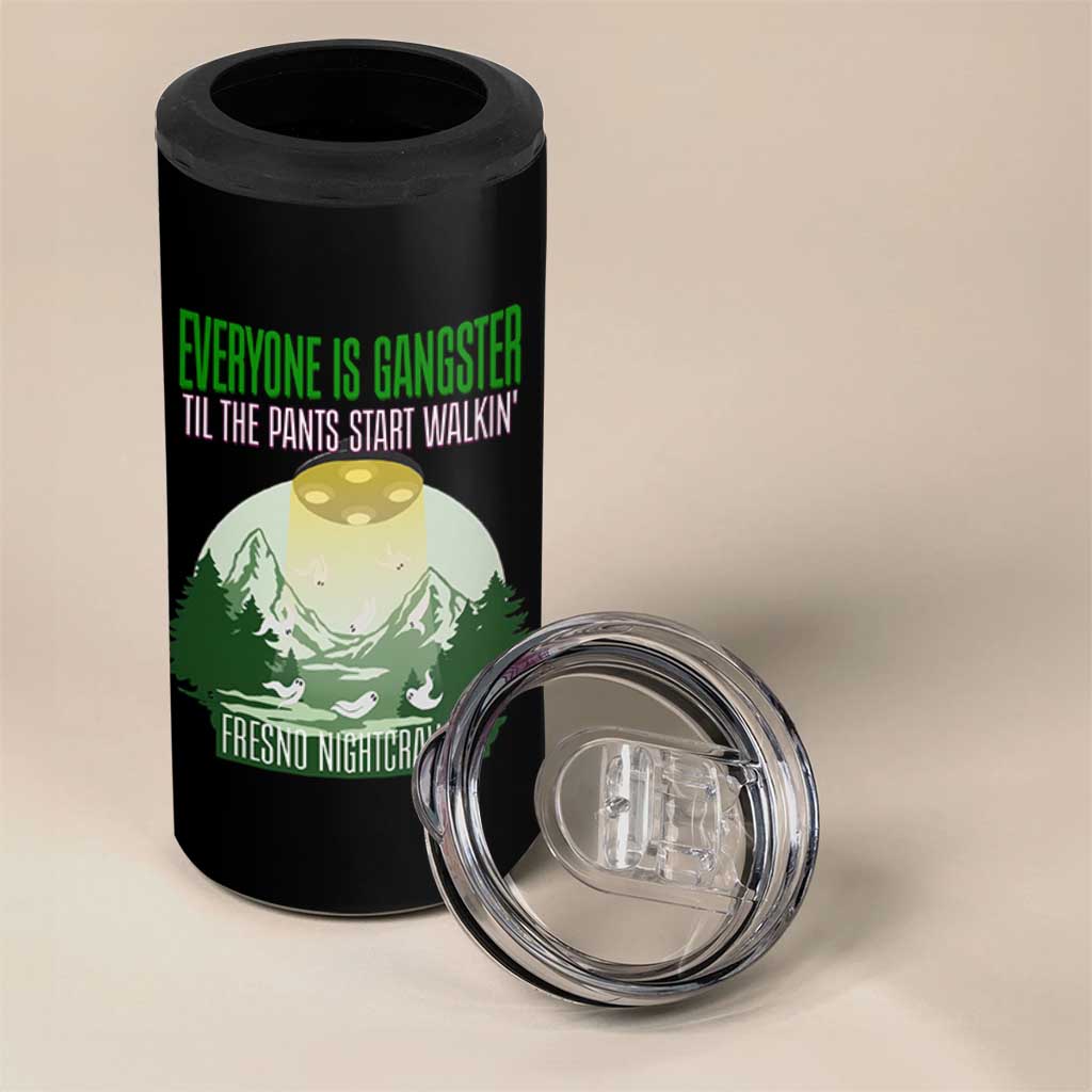 Fresno Nightcrawler 4 in 1 Can Cooler Tumbler Everyone Is Gangster Til The Pants Start Walkin - Wonder Print Shop
