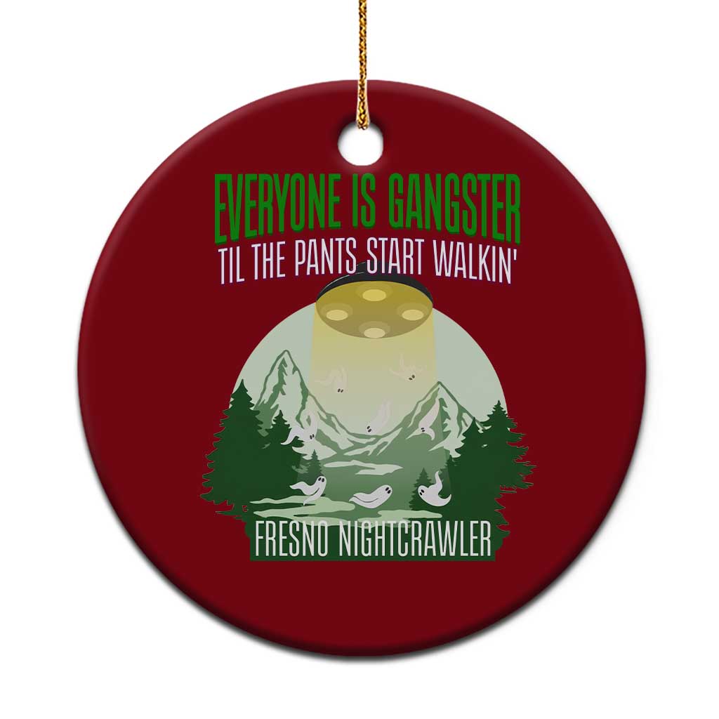 Fresno Nightcrawler Ceramic Ornament Everyone Is Gangster Til The Pants Start Walkin - Wonder Print Shop