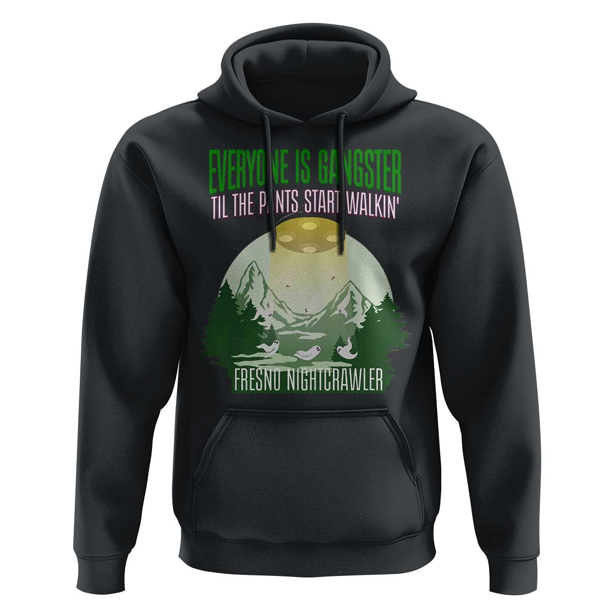 Fresno Nightcrawler Hoodie Everyone Is Gangster Til The Pants Start Walkin - Wonder Print Shop
