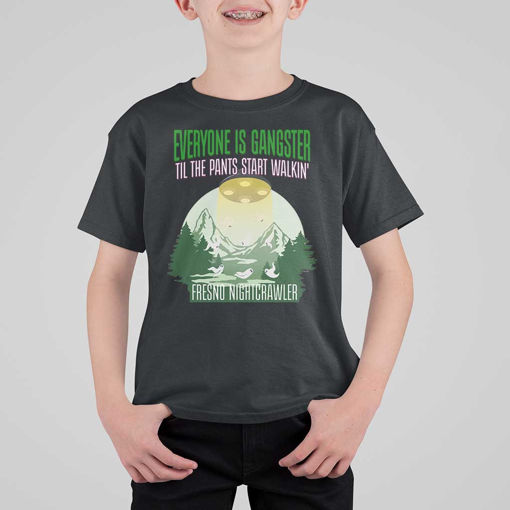 Fresno Nightcrawler T Shirt For Kid Everyone Is Gangster Til The Pants Start Walkin - Wonder Print Shop