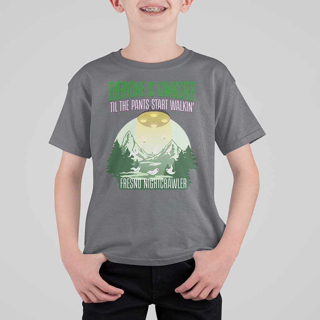 Fresno Nightcrawler T Shirt For Kid Everyone Is Gangster Til The Pants Start Walkin - Wonder Print Shop