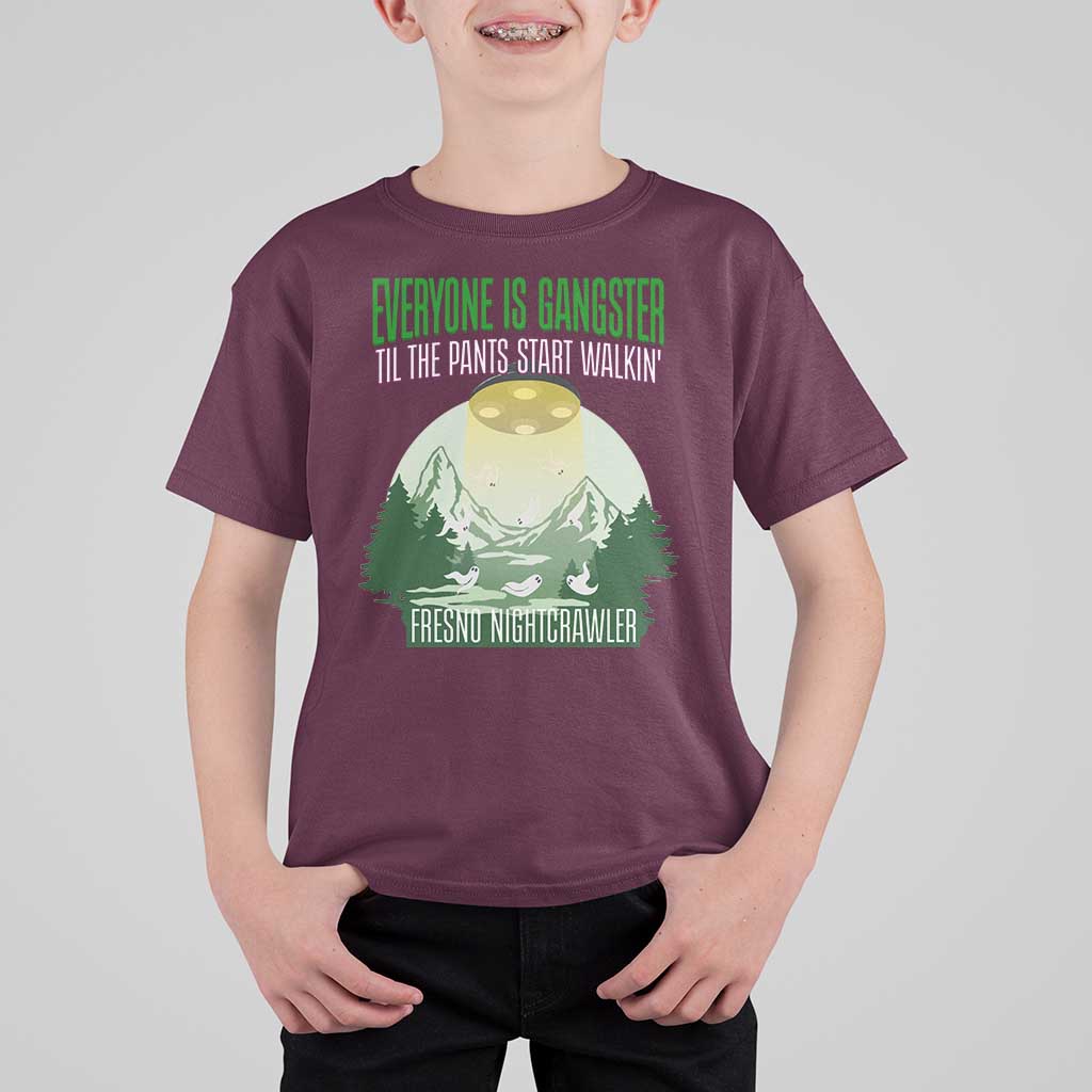 Fresno Nightcrawler T Shirt For Kid Everyone Is Gangster Til The Pants Start Walkin - Wonder Print Shop
