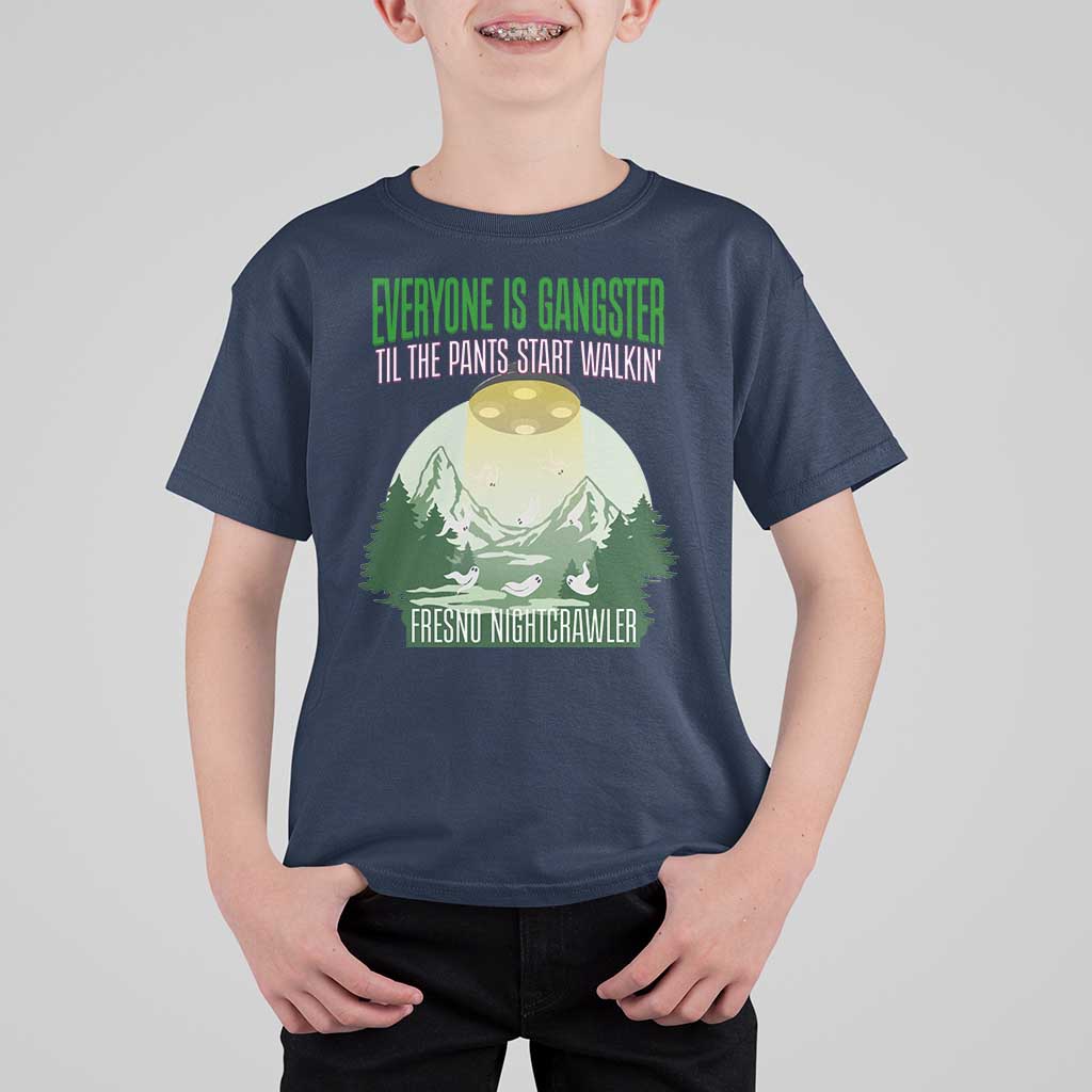 Fresno Nightcrawler T Shirt For Kid Everyone Is Gangster Til The Pants Start Walkin - Wonder Print Shop