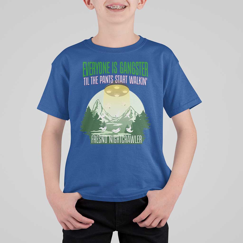 Fresno Nightcrawler T Shirt For Kid Everyone Is Gangster Til The Pants Start Walkin - Wonder Print Shop