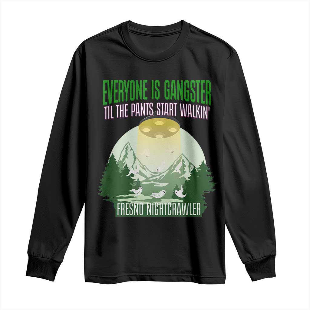 Fresno Nightcrawler Long Sleeve Shirt Everyone Is Gangster Til The Pants Start Walkin - Wonder Print Shop