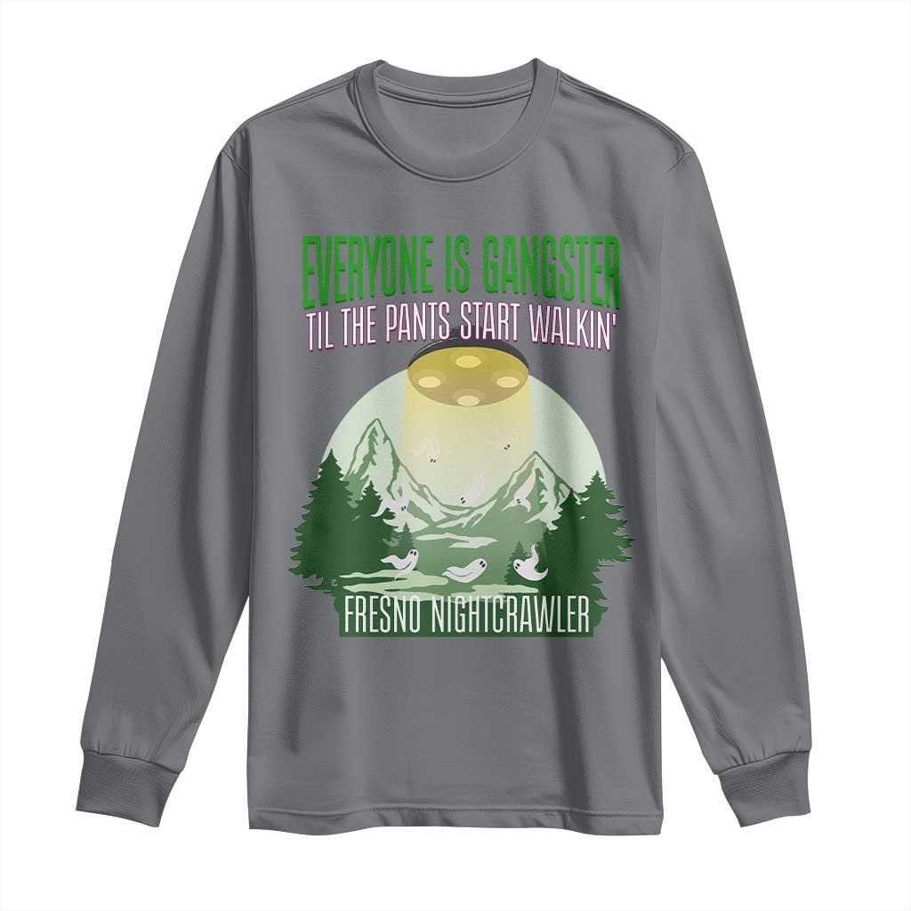 Fresno Nightcrawler Long Sleeve Shirt Everyone Is Gangster Til The Pants Start Walkin - Wonder Print Shop