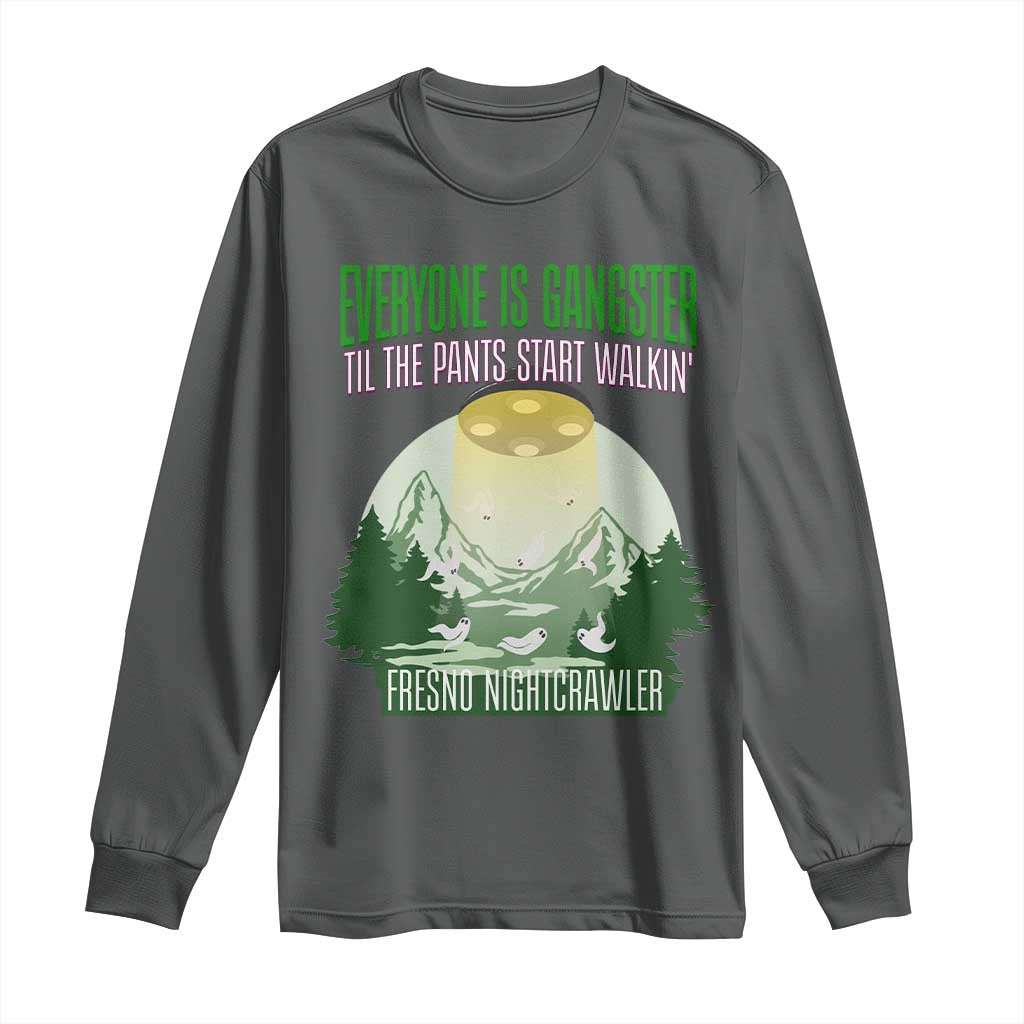Fresno Nightcrawler Long Sleeve Shirt Everyone Is Gangster Til The Pants Start Walkin - Wonder Print Shop