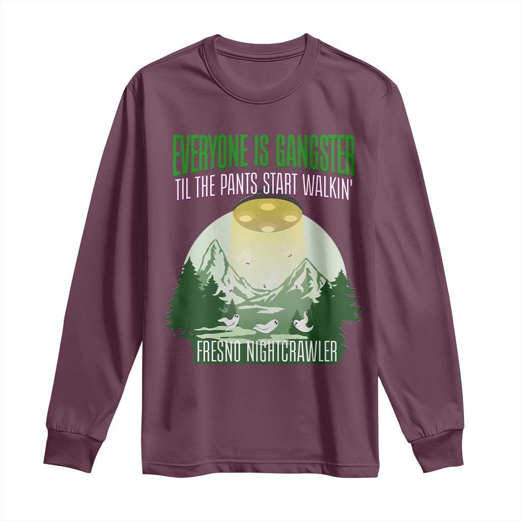 Fresno Nightcrawler Long Sleeve Shirt Everyone Is Gangster Til The Pants Start Walkin - Wonder Print Shop