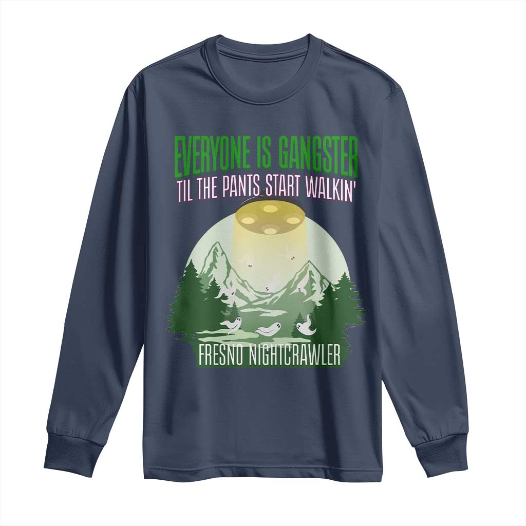 Fresno Nightcrawler Long Sleeve Shirt Everyone Is Gangster Til The Pants Start Walkin - Wonder Print Shop