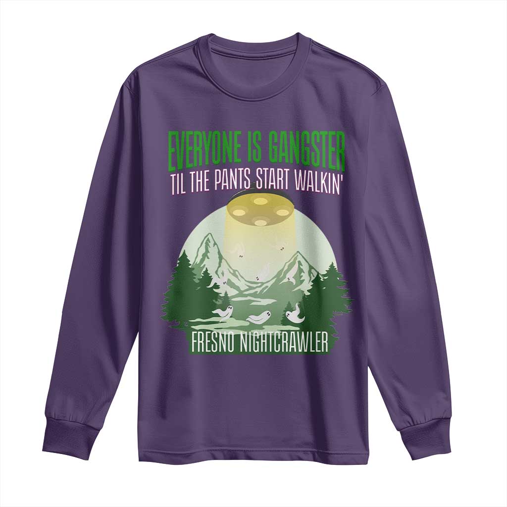 Fresno Nightcrawler Long Sleeve Shirt Everyone Is Gangster Til The Pants Start Walkin - Wonder Print Shop