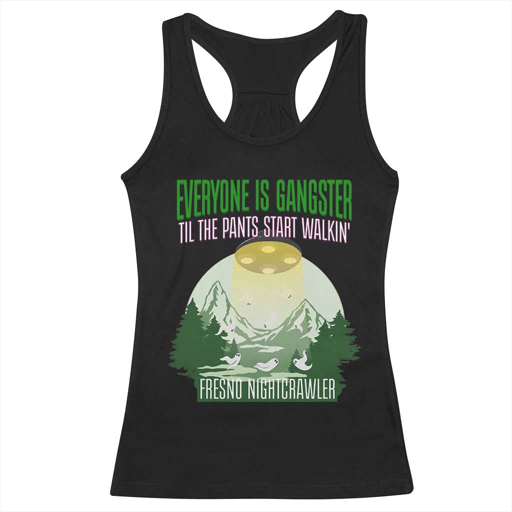 Fresno Nightcrawler Racerback Tank Top Everyone Is Gangster Til The Pants Start Walkin - Wonder Print Shop