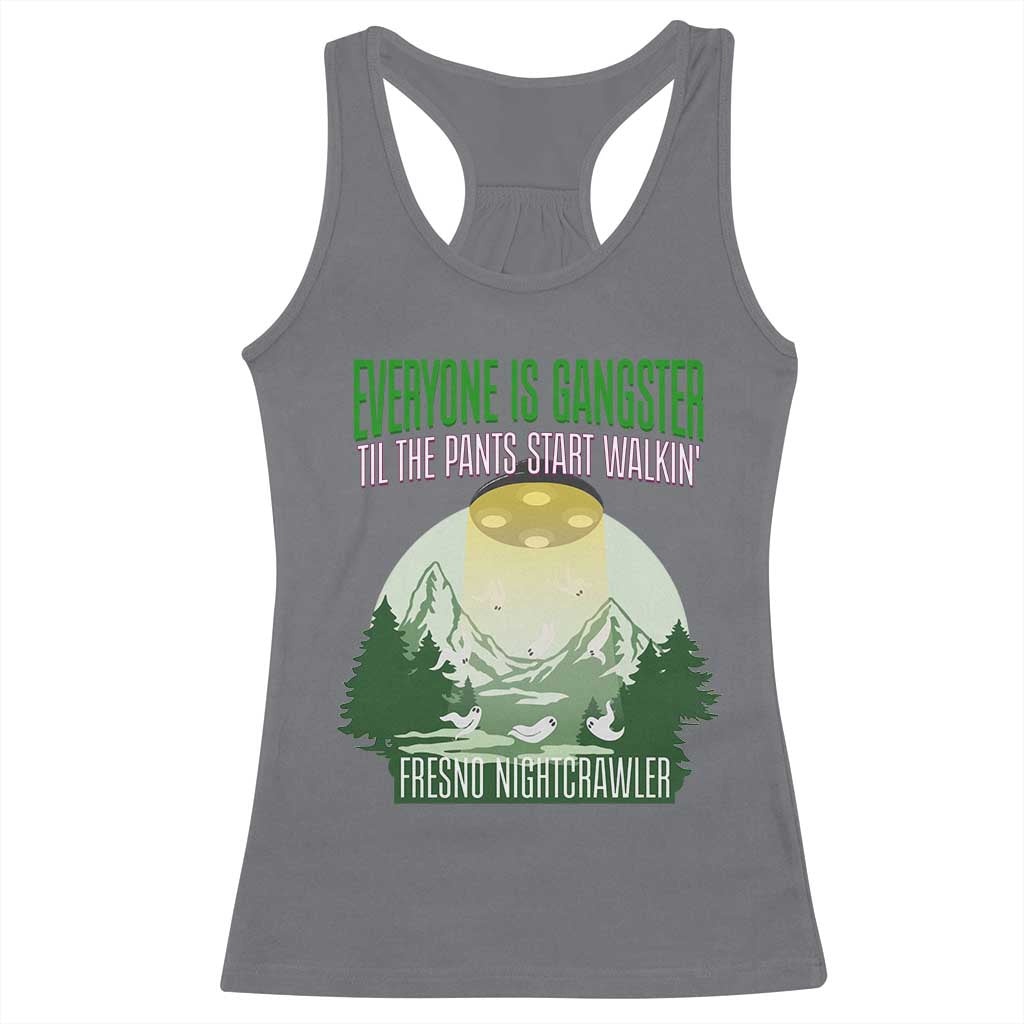 Fresno Nightcrawler Racerback Tank Top Everyone Is Gangster Til The Pants Start Walkin - Wonder Print Shop