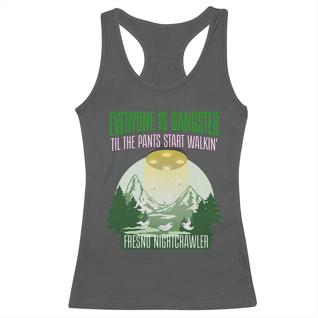 Fresno Nightcrawler Racerback Tank Top Everyone Is Gangster Til The Pants Start Walkin - Wonder Print Shop