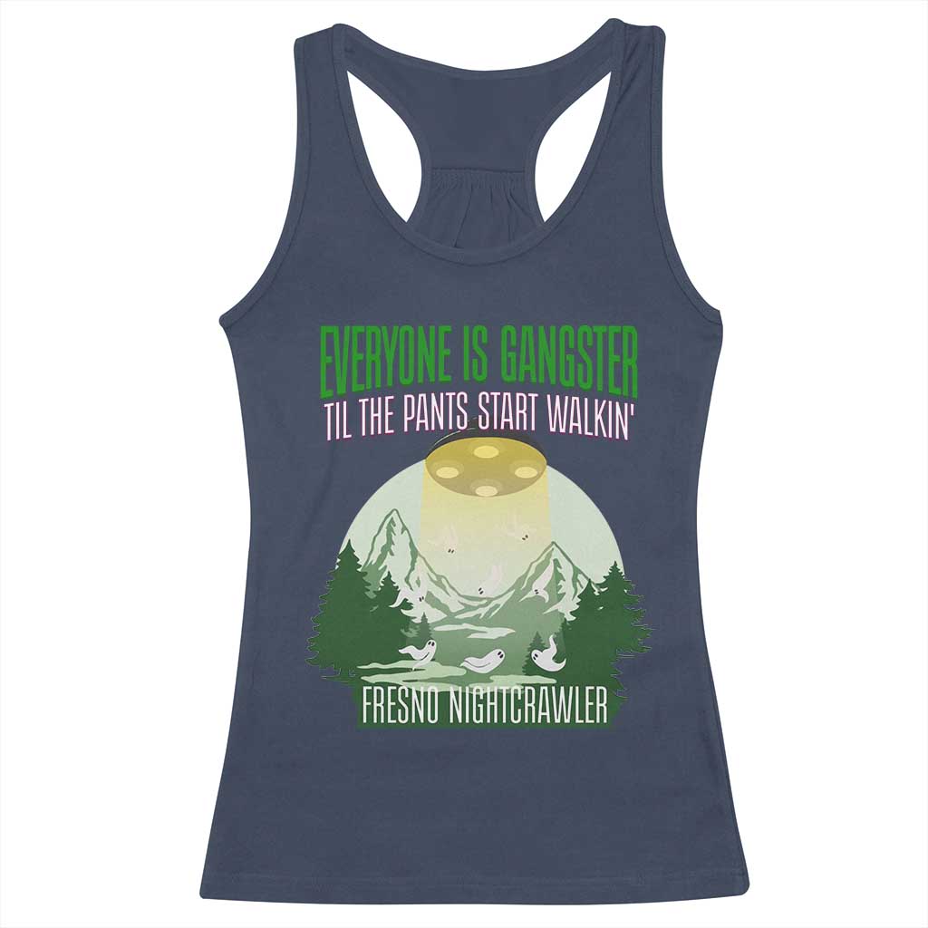 Fresno Nightcrawler Racerback Tank Top Everyone Is Gangster Til The Pants Start Walkin - Wonder Print Shop