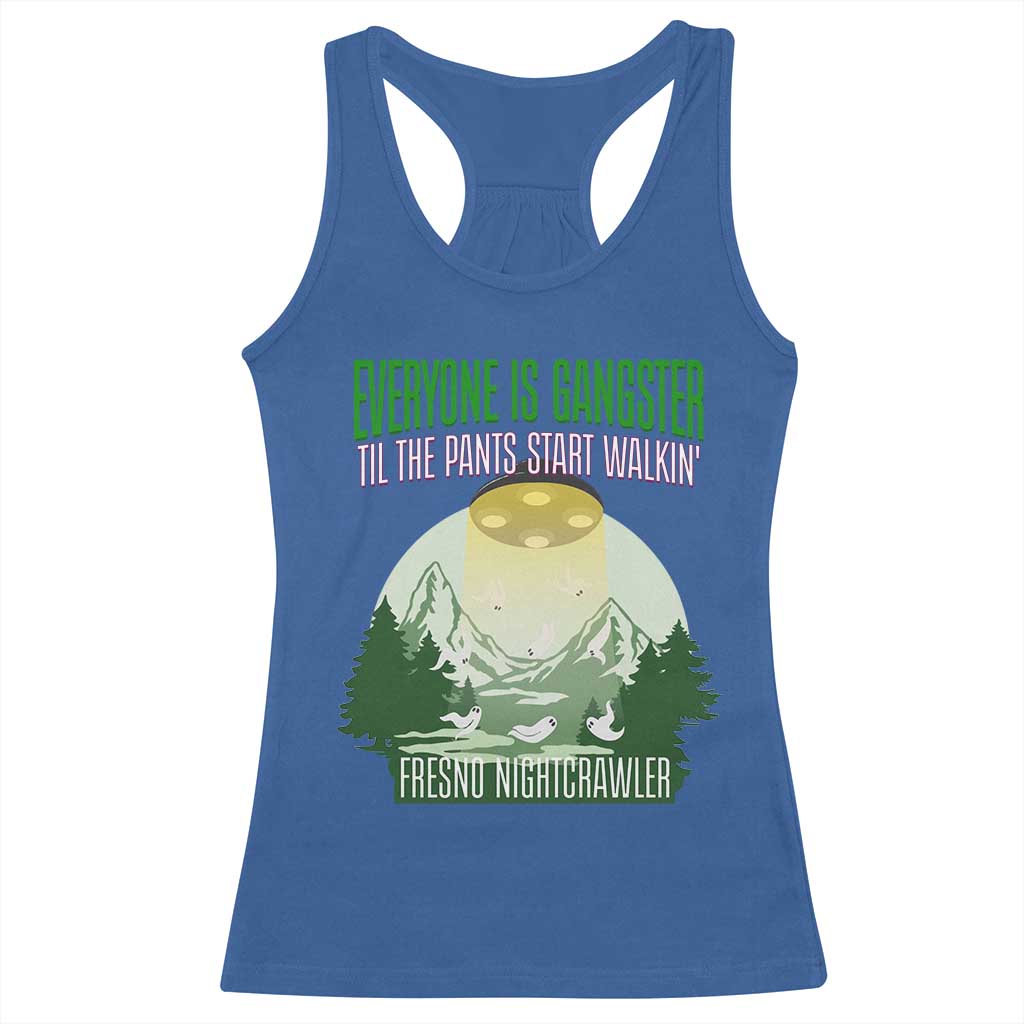 Fresno Nightcrawler Racerback Tank Top Everyone Is Gangster Til The Pants Start Walkin - Wonder Print Shop