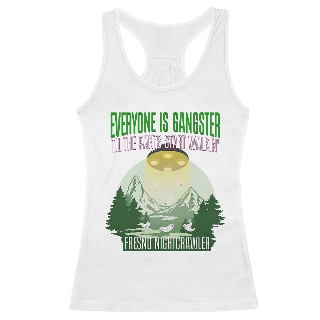 Fresno Nightcrawler Racerback Tank Top Everyone Is Gangster Til The Pants Start Walkin - Wonder Print Shop