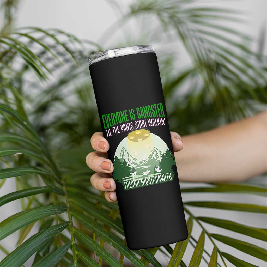 Fresno Nightcrawler Skinny Tumbler Everyone Is Gangster Til The Pants Start Walkin - Wonder Print Shop
