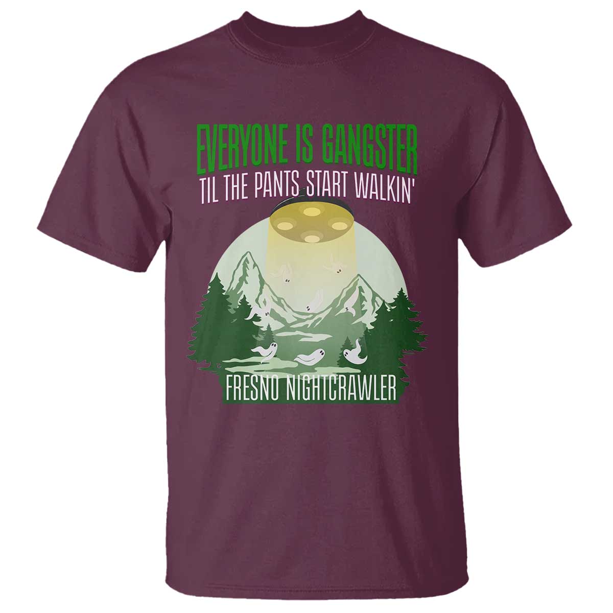 Fresno Nightcrawler T Shirt Everyone Is Gangster Til The Pants Start Walkin - Wonder Print Shop