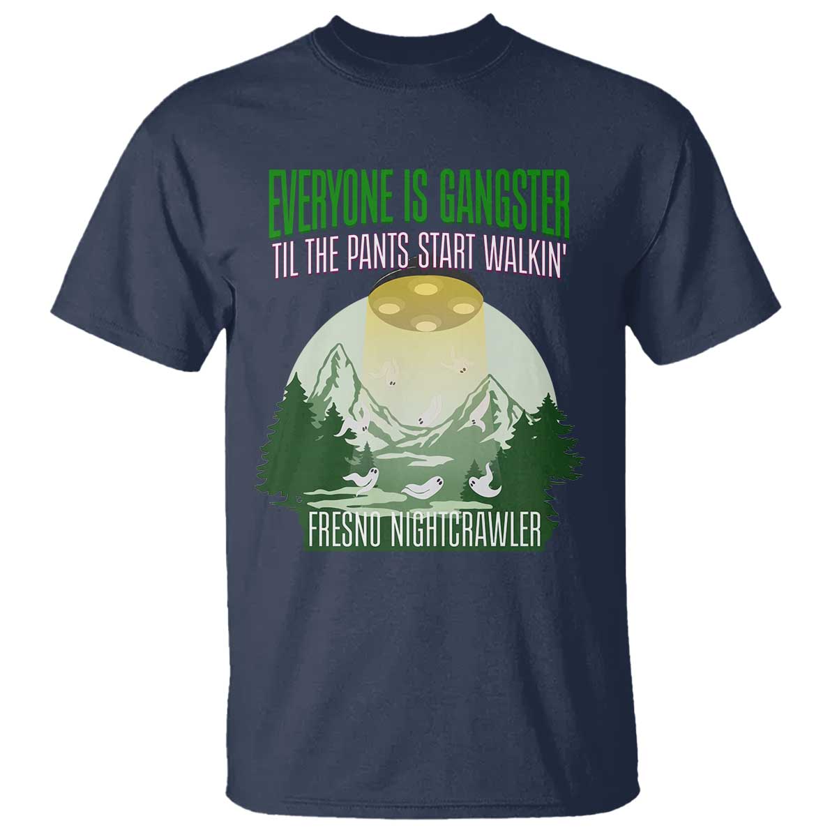 Fresno Nightcrawler T Shirt Everyone Is Gangster Til The Pants Start Walkin - Wonder Print Shop