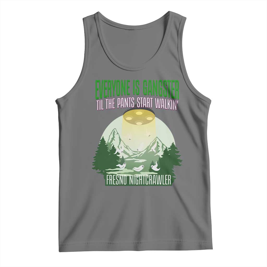 Fresno Nightcrawler Tank Top Everyone Is Gangster Til The Pants Start Walkin - Wonder Print Shop