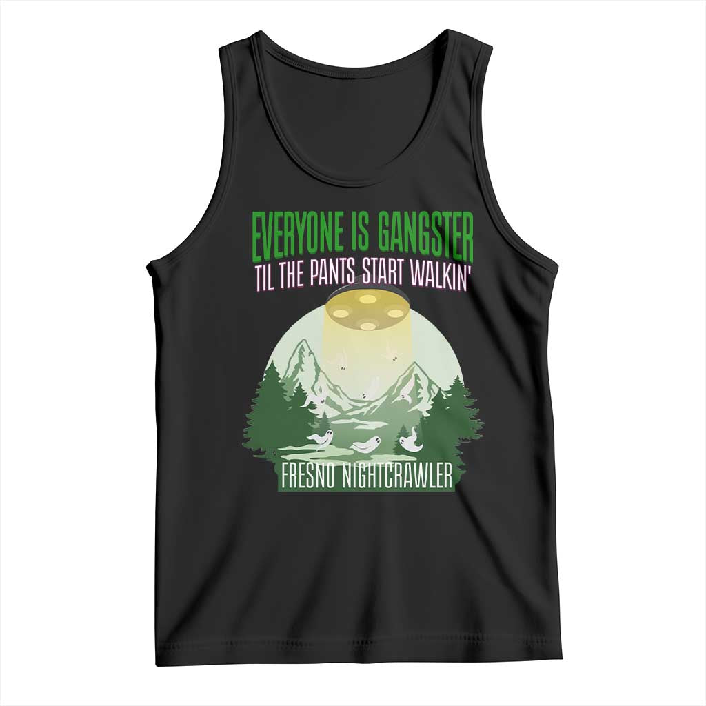 Fresno Nightcrawler Tank Top Everyone Is Gangster Til The Pants Start Walkin - Wonder Print Shop