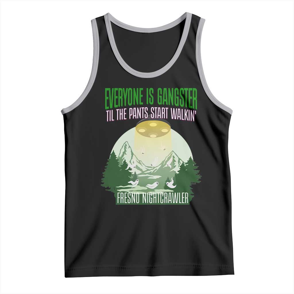 Fresno Nightcrawler Tank Top Everyone Is Gangster Til The Pants Start Walkin - Wonder Print Shop