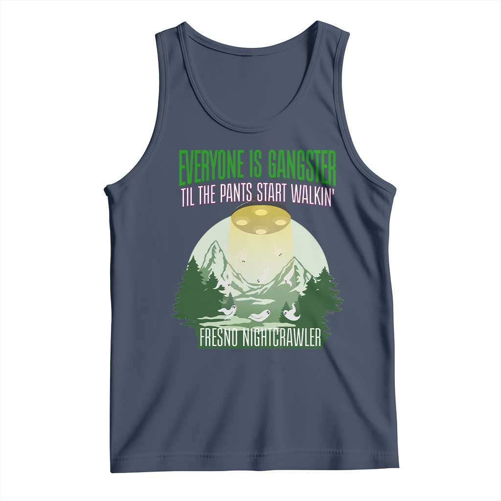 Fresno Nightcrawler Tank Top Everyone Is Gangster Til The Pants Start Walkin - Wonder Print Shop
