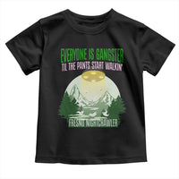 Fresno Nightcrawler Toddler T Shirt Everyone Is Gangster Til The Pants Start Walkin - Wonder Print Shop