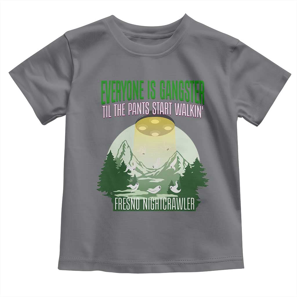 Fresno Nightcrawler Toddler T Shirt Everyone Is Gangster Til The Pants Start Walkin - Wonder Print Shop