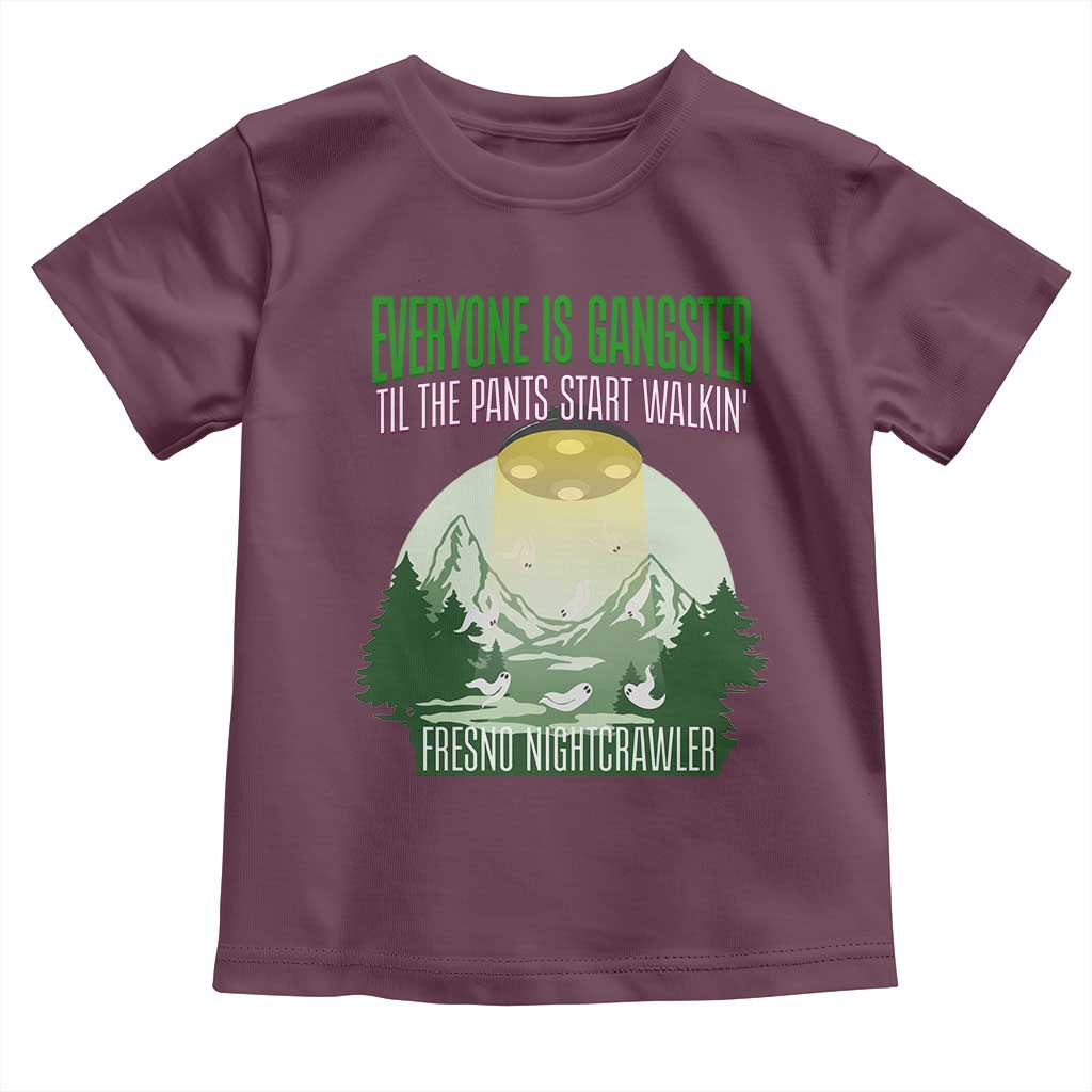 Fresno Nightcrawler Toddler T Shirt Everyone Is Gangster Til The Pants Start Walkin - Wonder Print Shop